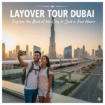 Layover Tour Dubai | Explore the City in Just a Few Hours